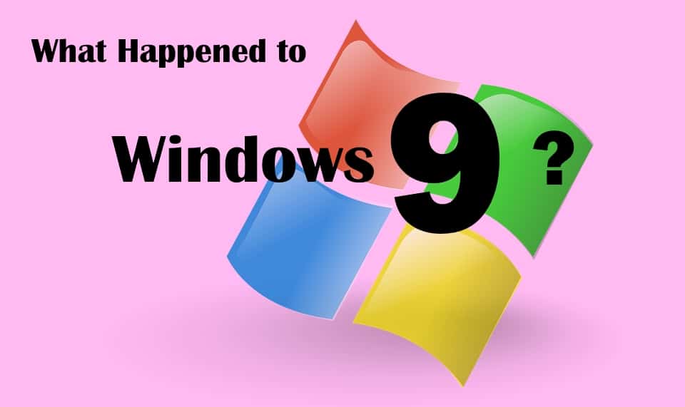 What Happened to Windows 9?