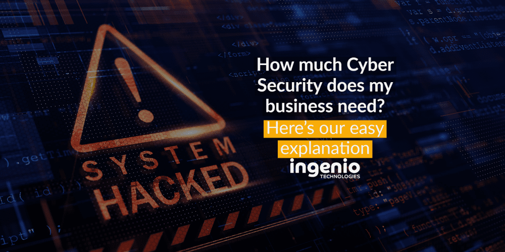 How much cyber security does my business need_ Here’s our easy explanation