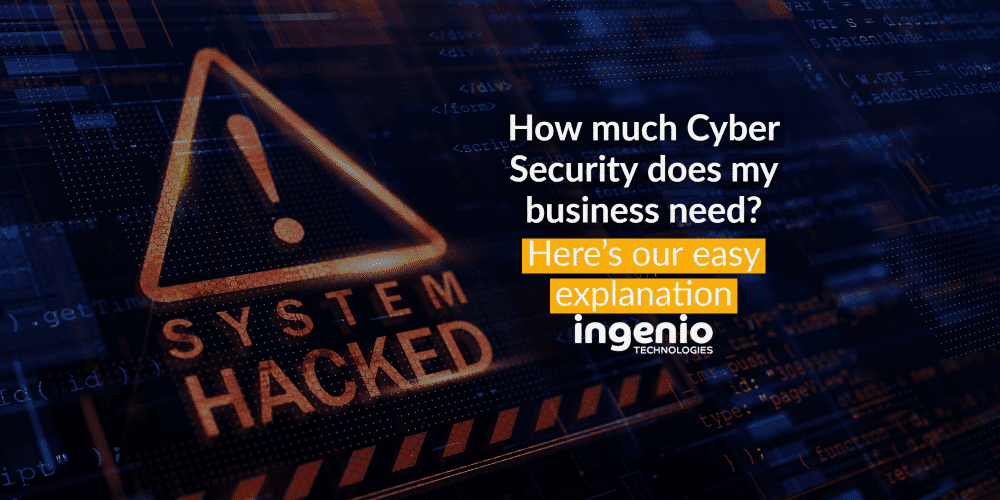 How much cyber security does my business need_ Here’s our easy explanation