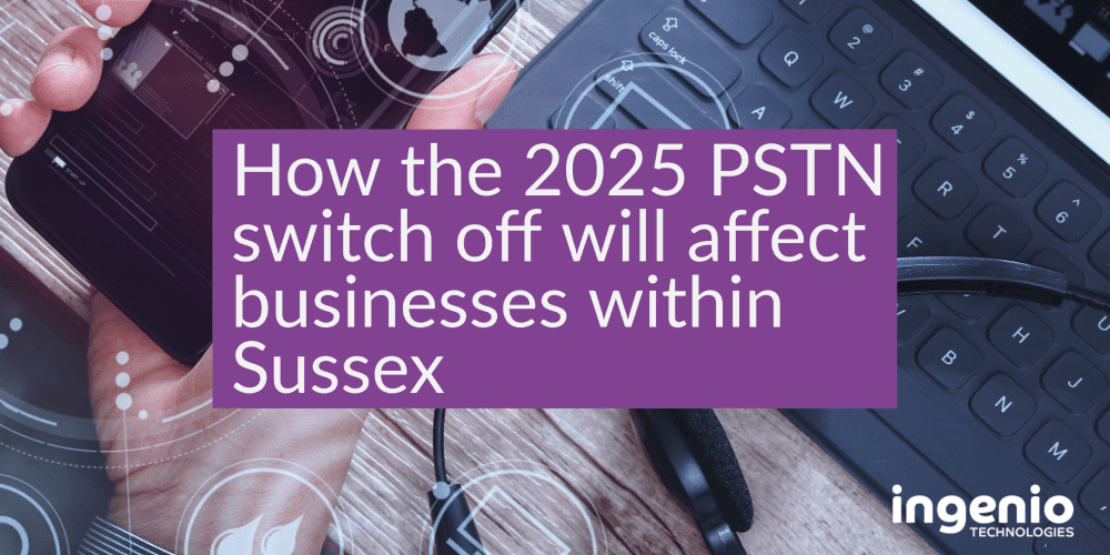 How the 2025 PSTN switch off will affect businesses within Sussex-1