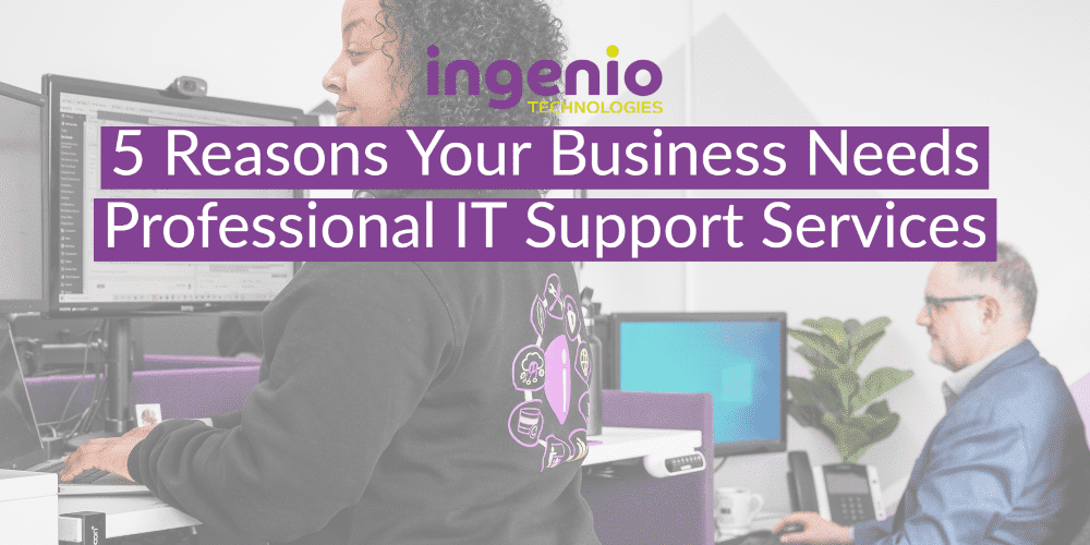 5 Reasons Your Business Needs Professional IT Support Services
