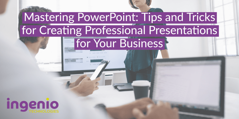 Mastering PowerPoint: Tips and Tricks for Creating Professional Presentations for Your Business