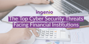 The Top Cyber Security Threats Facing Financial Institutions 1