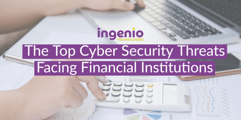 The Top Cyber Security Threats Facing Financial Institutions | Ingenio