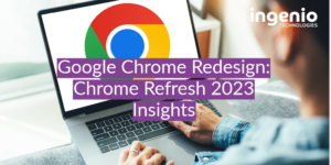 A man working on a laptop with the google chrome logo in the centre of his screen. With the title Google Chrome Redesign: Chrome Refresh 2023 Insights across the image