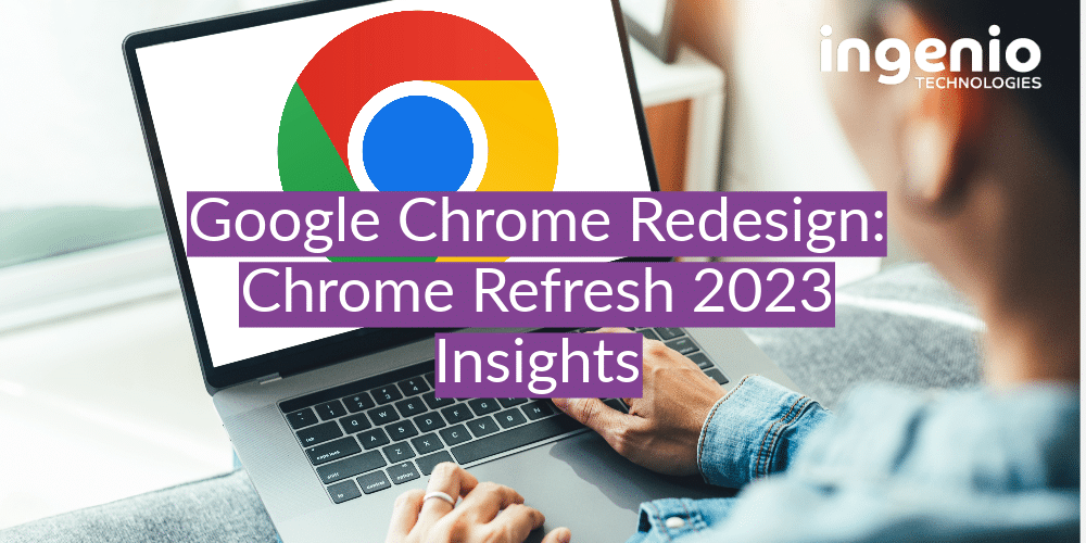 A man working on a laptop with the google chrome logo in the centre of his screen. With the title Google Chrome Redesign: Chrome Refresh 2023 Insights across the image