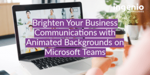 Brighten Your Business Communications with Animated Backgrounds on Microsoft Teams